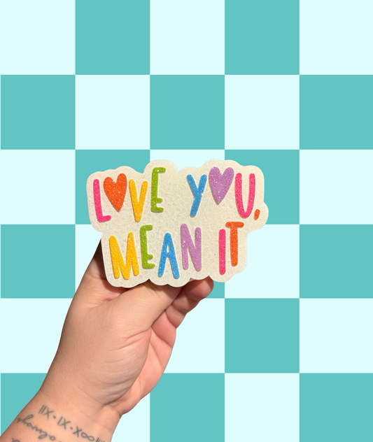 Love You Mean It Freshie