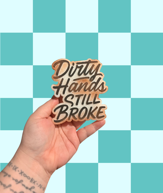 Dirty Hands Still Broke Freshie