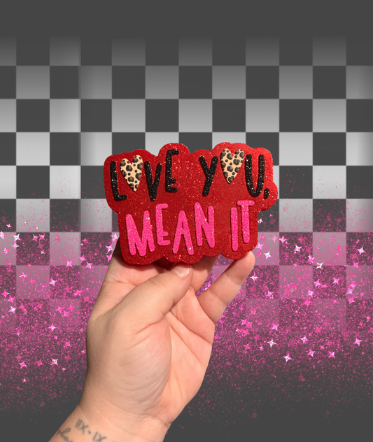 Love You Mean It Freshie