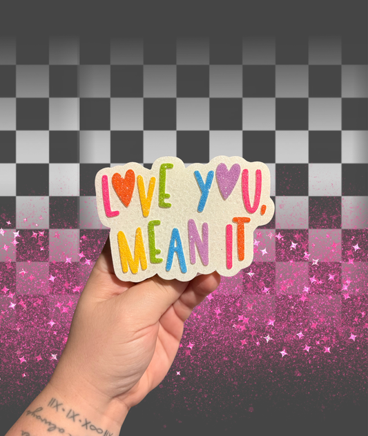 Love You Mean It Freshie