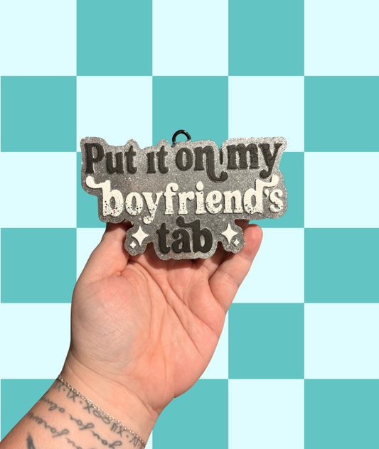 Put It On My Boyfriend’s Tab Freshie