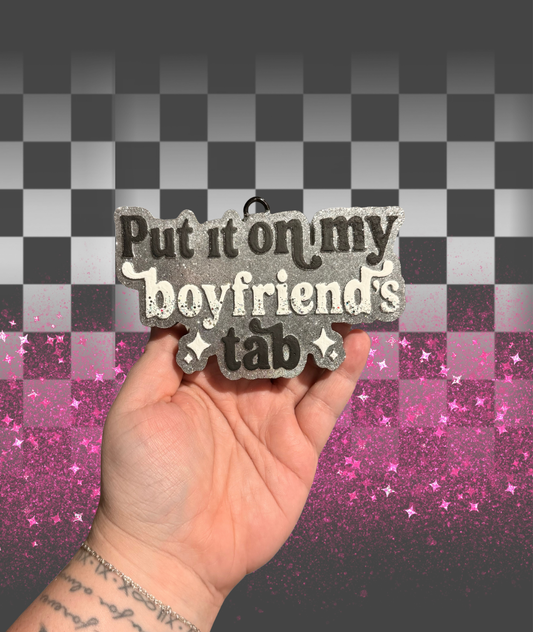 Put It On My Boyfriend’s Tab Freshie