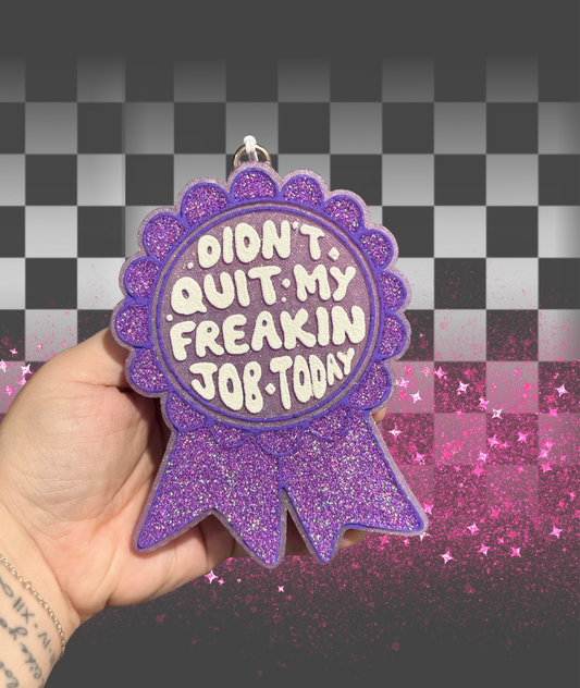 Didn’t Quit My Freakin Job Today Freshie