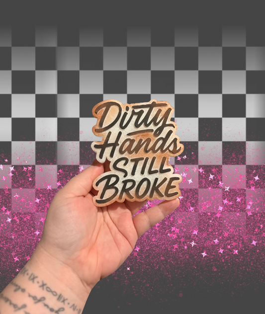 Dirty Hands Still Broke Freshie